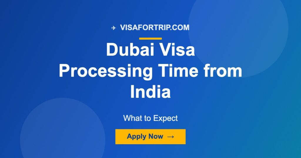 Dubai Visa Processing Time from India 2026: What to Expect