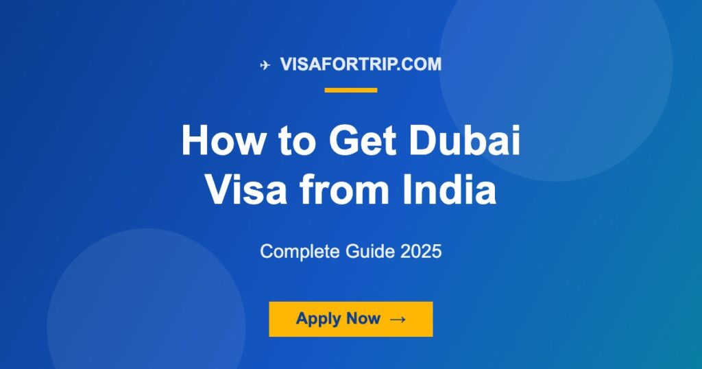 How to Get Dubai Visa from India: Complete Guide 2025