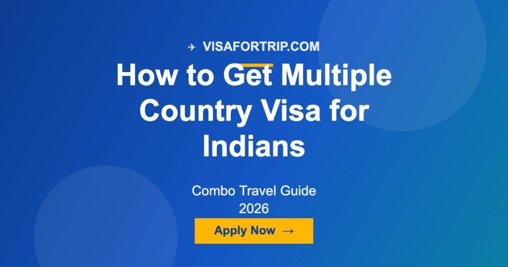 How to Get Multiple Country Visa for Indians: Combo Travel Guide 2026