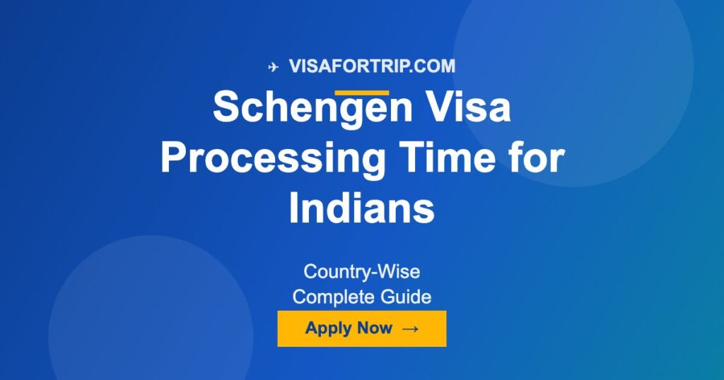 Schengen Visa Processing Time for Indians 2026: Country-Wise Complete Guide