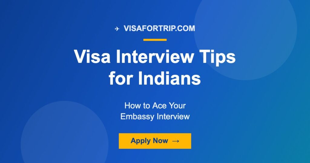 Visa Interview Tips for Indians: How to Ace Your Embassy Interview