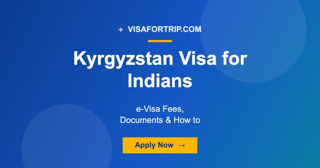 Kyrgyzstan Visa for Indians 2026: e-Visa Fees, Documents & How to Apply