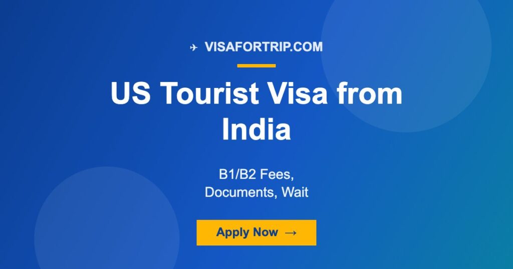 US Tourist Visa from India 2026: B1/B2 Fees, Documents, Wait Times & How to Apply