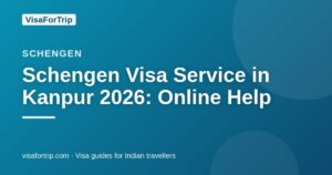 schengen visa service in Kanpur — VisaForTrip guide cover
